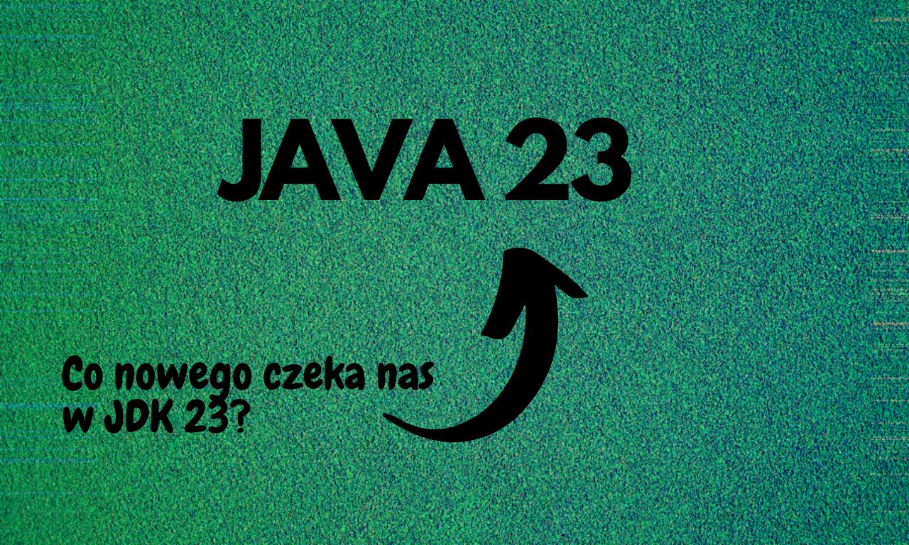 Java 23: czyli JDK w preview